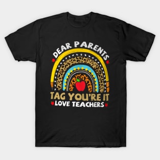 Rainbow Dear Parents Tag Youre It Last Day School Teacher T-Shirt